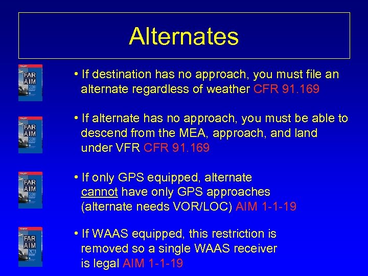 Alternates • If destination has no approach, you must file an alternate regardless of