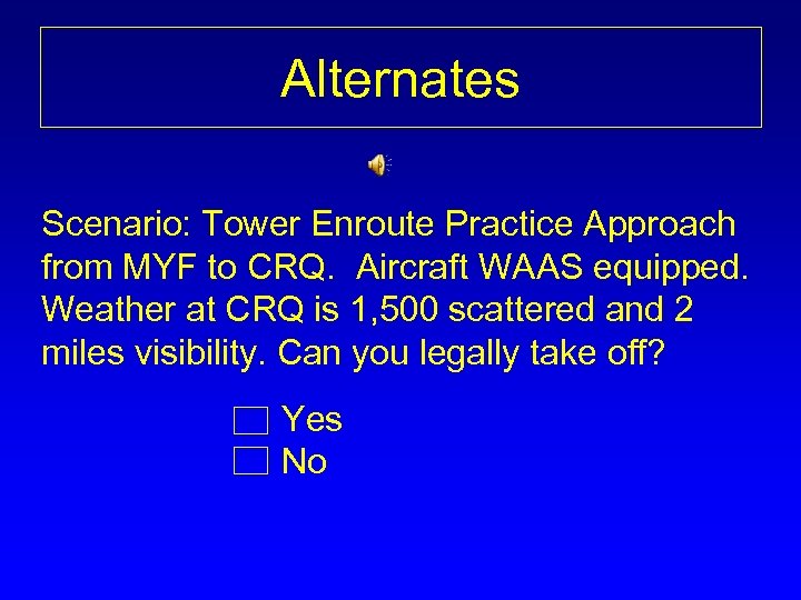 Alternates Scenario: Tower Enroute Practice Approach from MYF to CRQ. Aircraft WAAS equipped. Weather