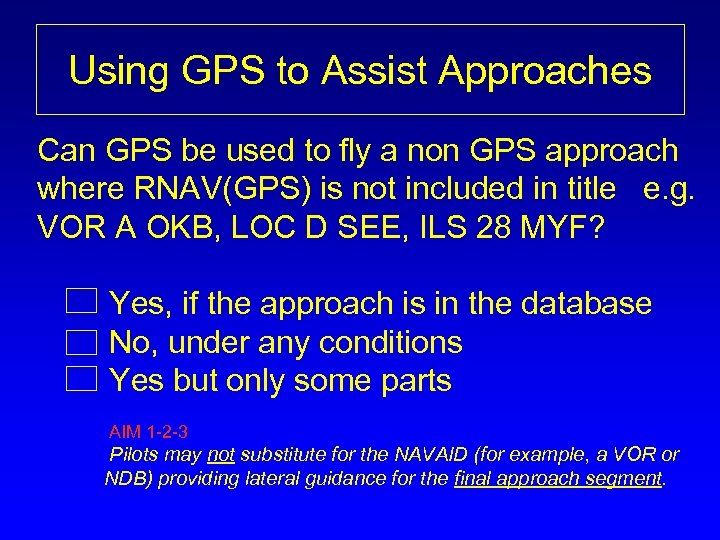 Using GPS to Assist Approaches Can GPS be used to fly a non GPS