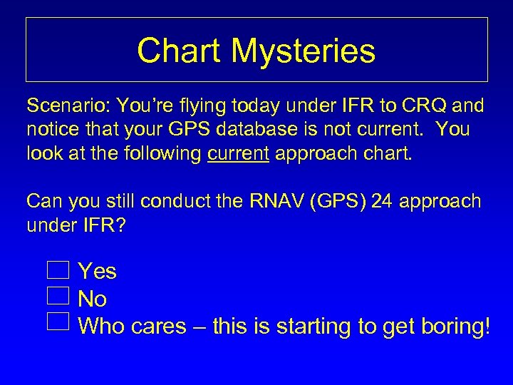 Chart Mysteries Scenario: You’re flying today under IFR to CRQ and notice that your