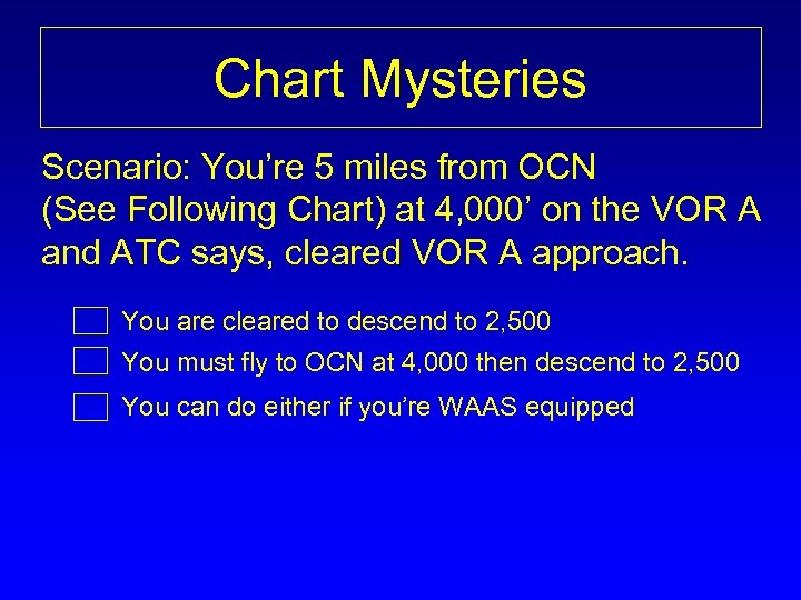 Chart Mysteries Scenario: You’re 5 miles from OCN (See Following Chart) at 4, 000’