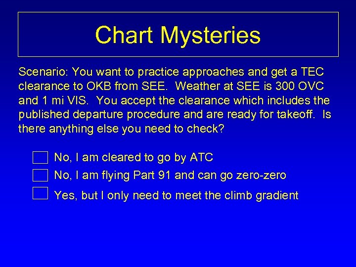 Chart Mysteries Scenario: You want to practice approaches and get a TEC clearance to