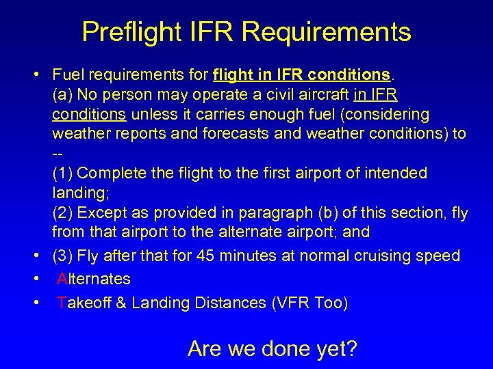 Preflight IFR Requirements • Fuel requirements for flight in IFR conditions. (a) No person