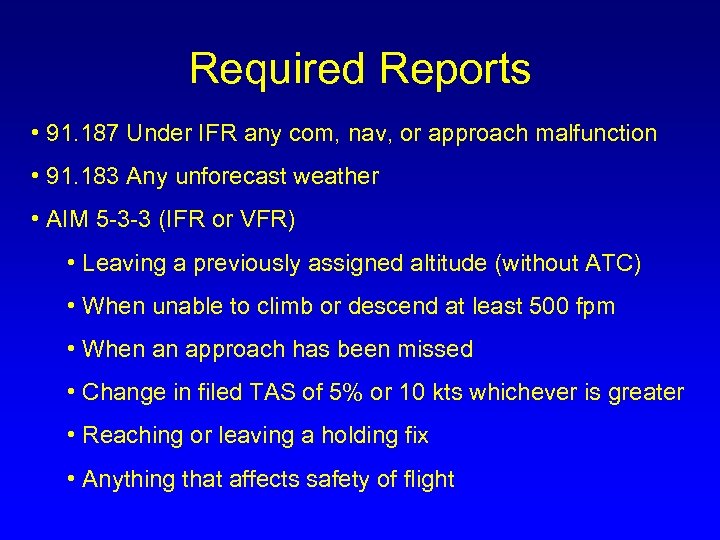 Required Reports • 91. 187 Under IFR any com, nav, or approach malfunction •