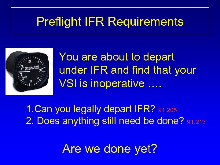 Preflight IFR Requirements You are about to depart under IFR and find that your