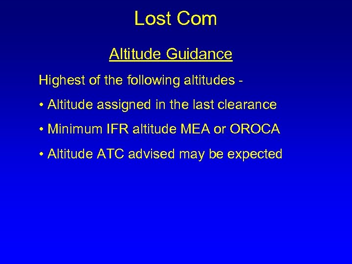 Lost Com Altitude Guidance Highest of the following altitudes - • Altitude assigned in