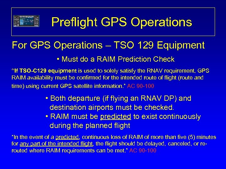 Preflight GPS Operations For GPS Operations – TSO 129 Equipment • Must do a