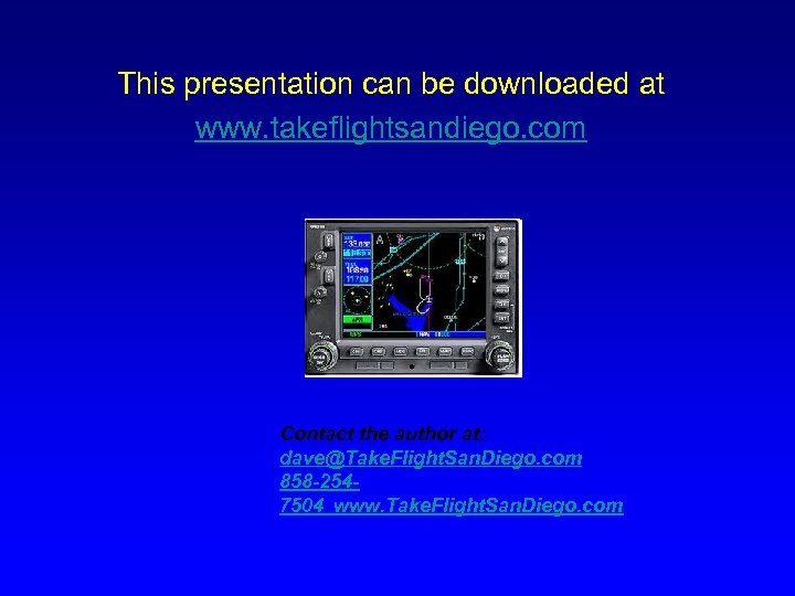 This presentation can be downloaded at www. takeflightsandiego. com Contact the author at: dave@Take.