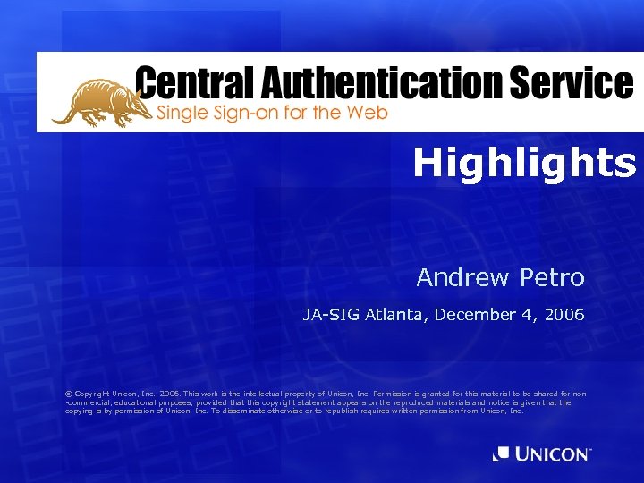 Highlights Andrew Petro JA-SIG Atlanta, December 4, 2006 © Copyright Unicon, Inc. , 2006.