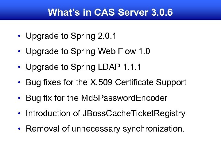 What’s in CAS Server 3. 0. 6 • Upgrade to Spring 2. 0. 1