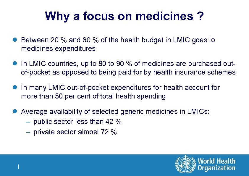 Why a focus on medicines ? l Between 20 % and 60 % of