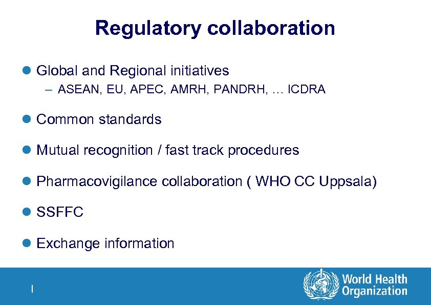 Regulatory collaboration l Global and Regional initiatives – ASEAN, EU, APEC, AMRH, PANDRH, …