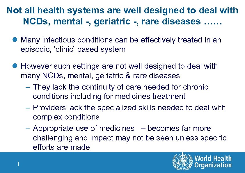 Not all health systems are well designed to deal with NCDs, mental -, geriatric