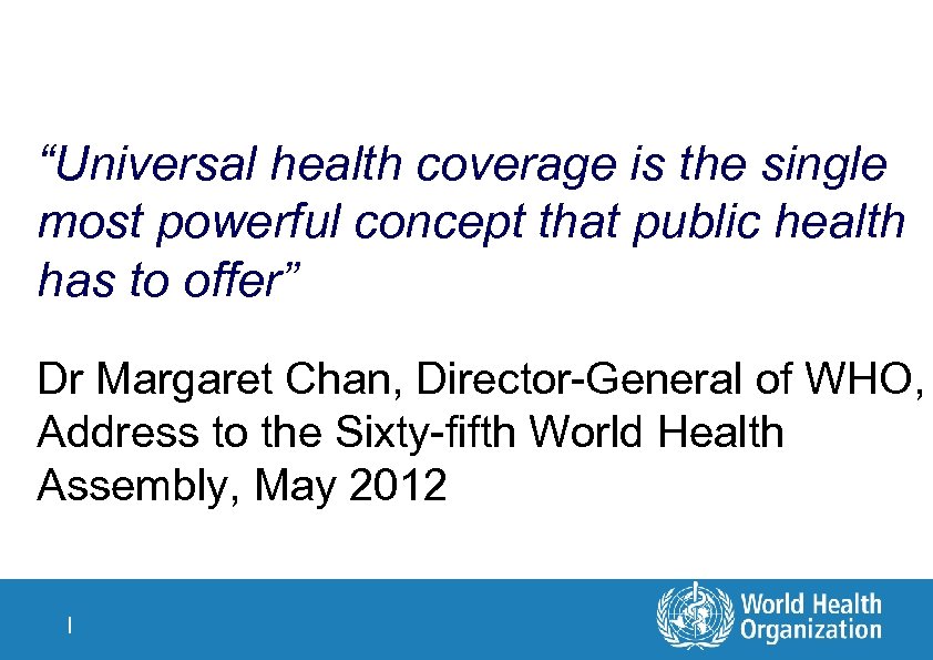 “Universal health coverage is the single most powerful concept that public health has to