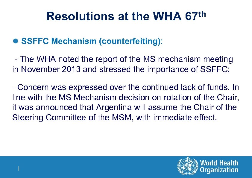 Resolutions at the WHA 67 th l SSFFC Mechanism (counterfeiting): - The WHA noted