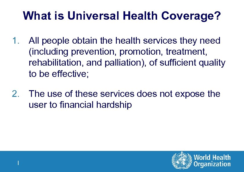 What is Universal Health Coverage? 1. All people obtain the health services they need