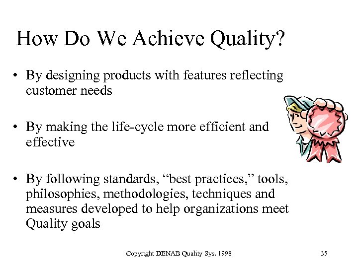 How Do We Achieve Quality? • By designing products with features reflecting customer needs