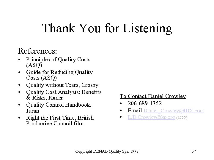 Thank You for Listening References: • Principles of Quality Costs (ASQ) • Guide for