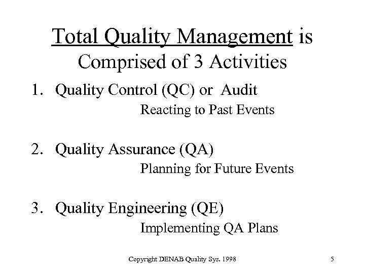 Total Quality Management is Comprised of 3 Activities 1. Quality Control (QC) or Audit