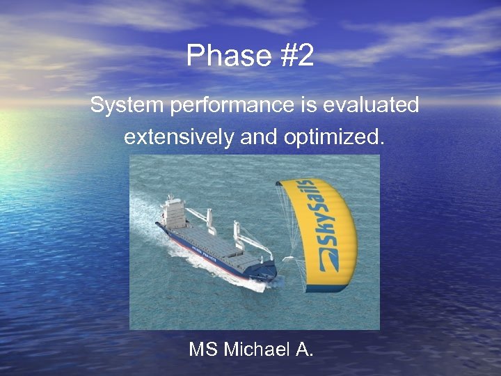 Phase #2 System performance is evaluated extensively and optimized. MS Michael A. 