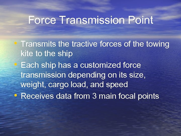 Force Transmission Point • Transmits the tractive forces of the towing • • kite