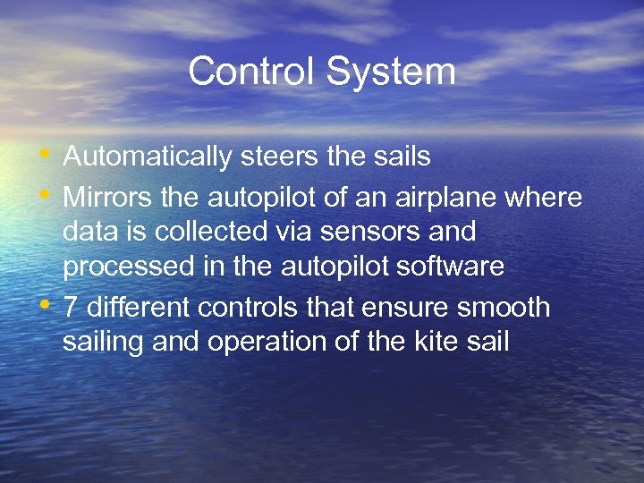 Control System • Automatically steers the sails • Mirrors the autopilot of an airplane