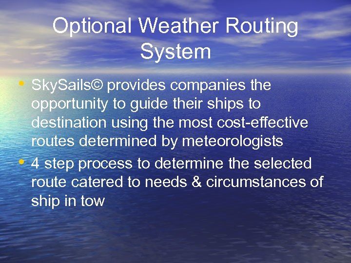 Optional Weather Routing System • Sky. Sails© provides companies the • opportunity to guide