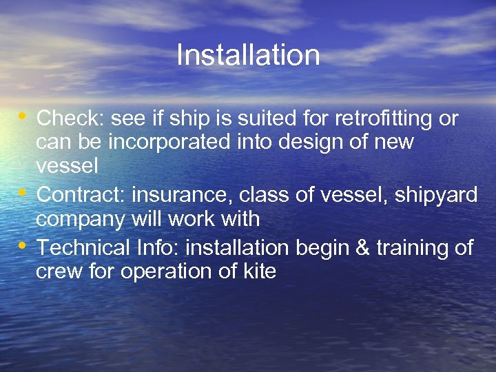 Installation • Check: see if ship is suited for retrofitting or • • can