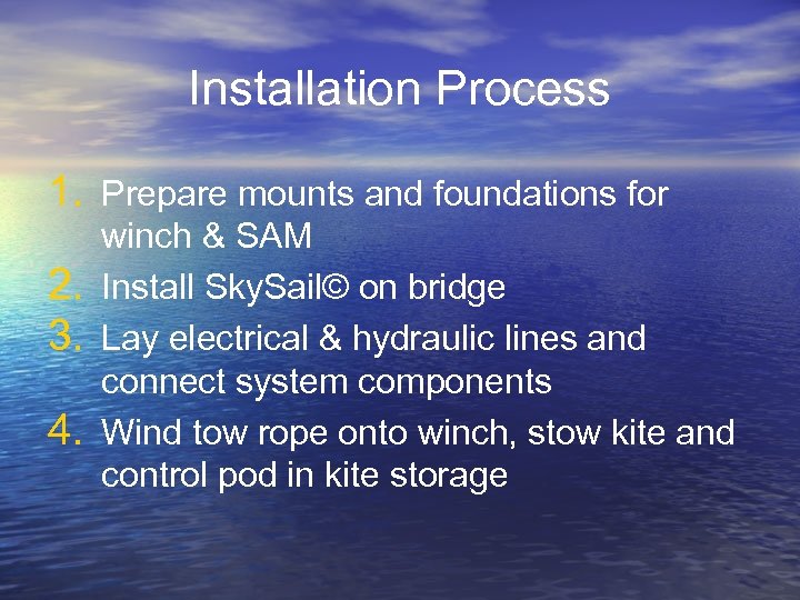 Installation Process 1. Prepare mounts and foundations for 2. 3. 4. winch & SAM
