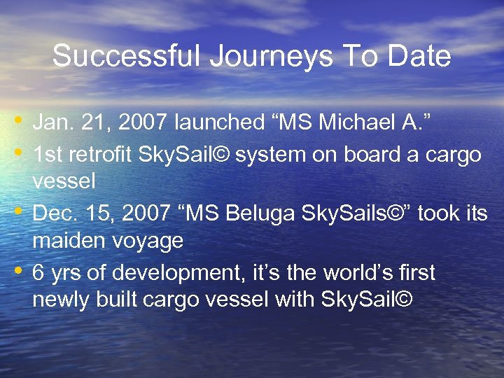 Successful Journeys To Date • Jan. 21, 2007 launched “MS Michael A. ” •