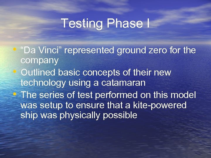 Testing Phase I • “Da Vinci” represented ground zero for the • • company