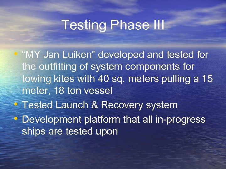 Testing Phase III • “MY Jan Luiken” developed and tested for • • the