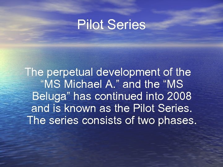 Pilot Series The perpetual development of the “MS Michael A. ” and the “MS