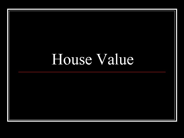 House Value 