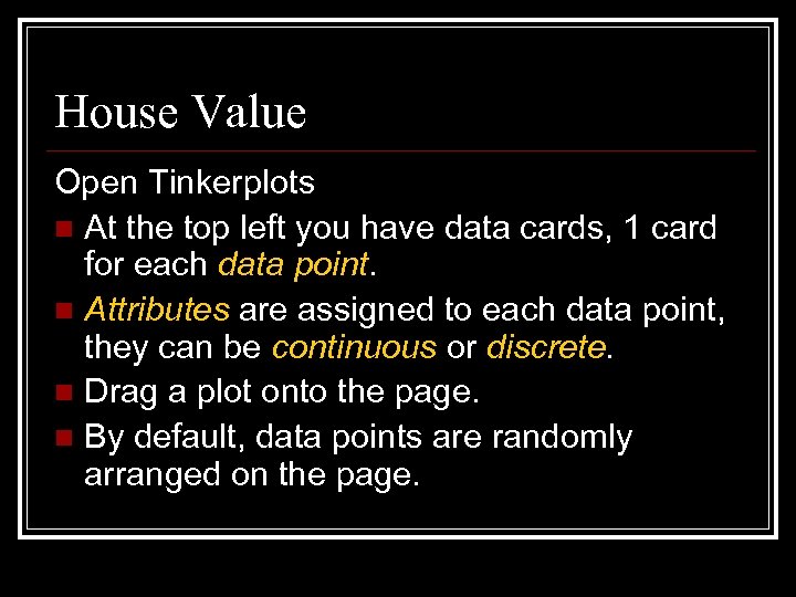 House Value Open Tinkerplots n At the top left you have data cards, 1