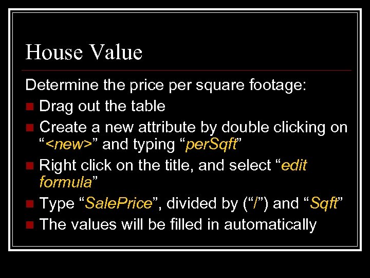 House Value Determine the price per square footage: n Drag out the table n