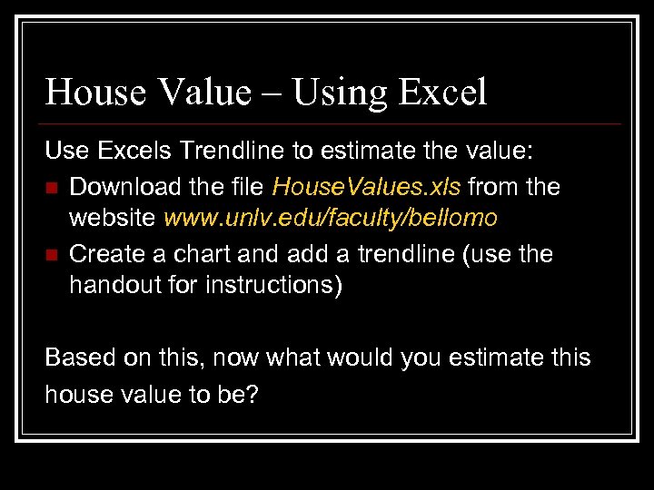 House Value – Using Excel Use Excels Trendline to estimate the value: n Download