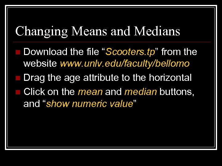 Changing Means and Medians Download the file “Scooters. tp” from the website www. unlv.