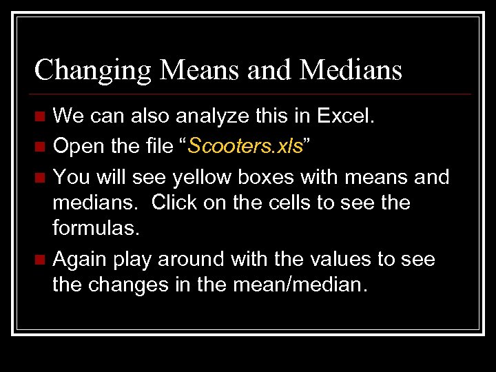 Changing Means and Medians We can also analyze this in Excel. n Open the