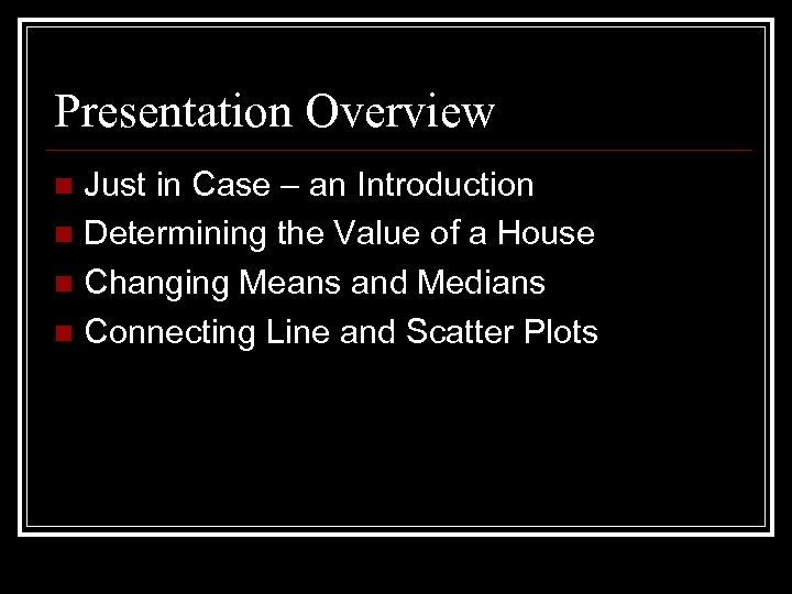 Presentation Overview Just in Case – an Introduction n Determining the Value of a