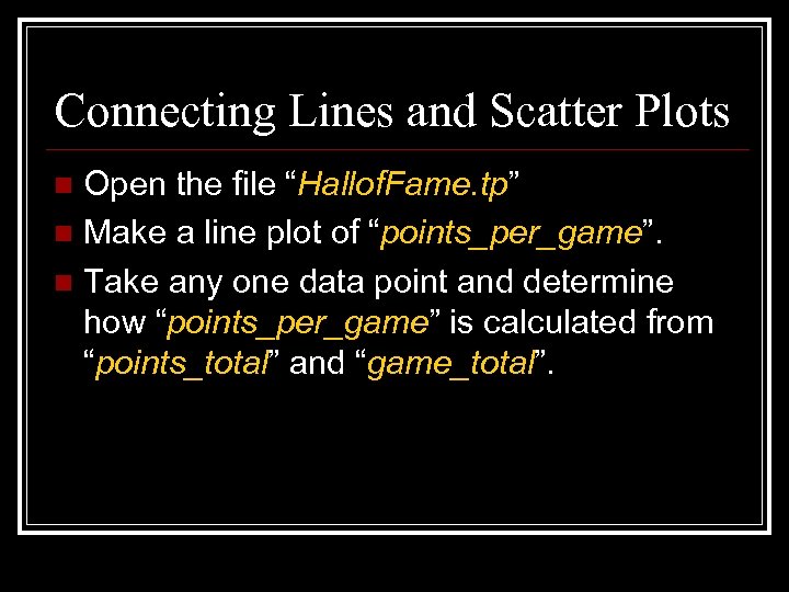 Connecting Lines and Scatter Plots Open the file “Hallof. Fame. tp” n Make a