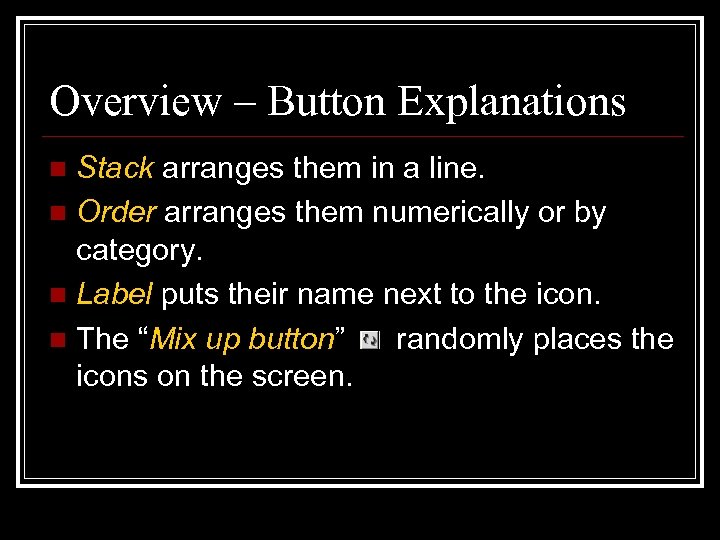 Overview – Button Explanations Stack arranges them in a line. n Order arranges them