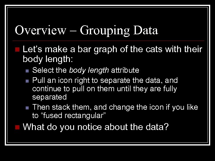 Overview – Grouping Data n Let’s make a bar graph of the cats with