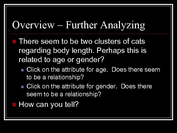 Overview – Further Analyzing n There seem to be two clusters of cats regarding