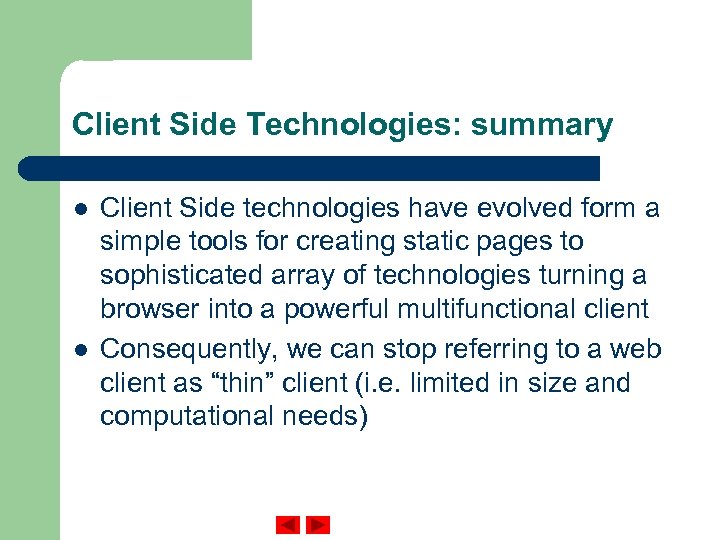 Client Side Technologies: summary l l Client Side technologies have evolved form a simple