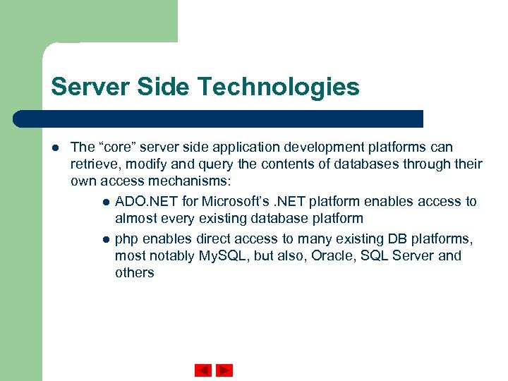 Server Side Technologies l The “core” server side application development platforms can retrieve, modify