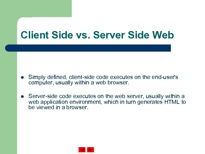 Client Side vs. Server Side Web l Simply defined, client-side code executes on the