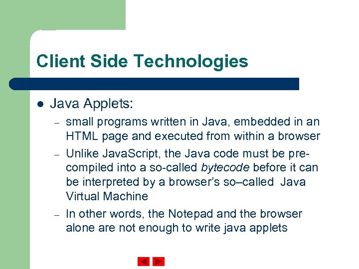 Client Side Technologies l Java Applets: – – – small programs written in Java,