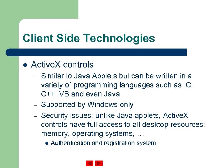 Client Side Technologies l Active. X controls – – – Similar to Java Applets