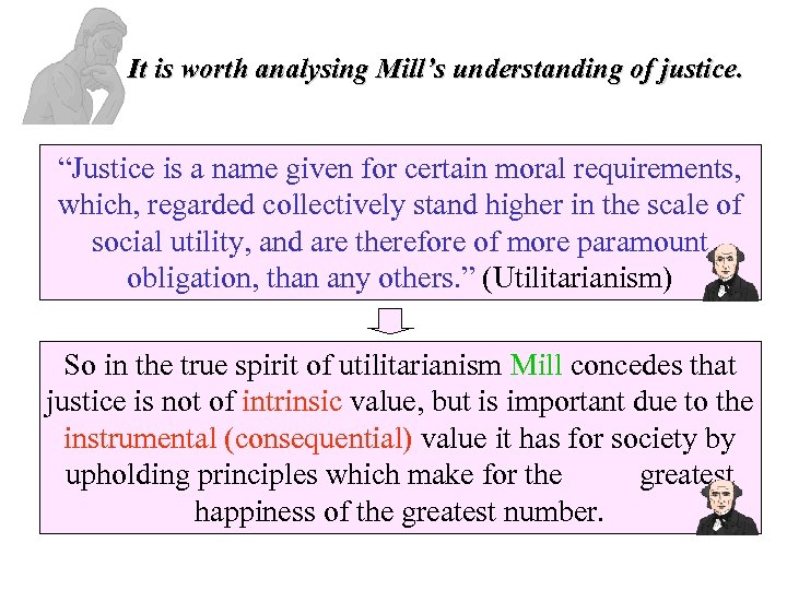 It is worth analysing Mill’s understanding of justice. “Justice is a name given for